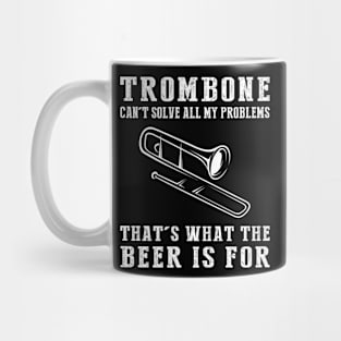 "Trombone Can't Solve All My Problems, That's What the Beer's For!" Mug